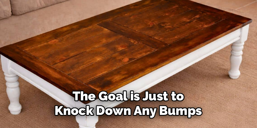 The Goal is Just to
Knock Down Any Bumps