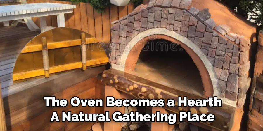 The Oven Becomes a Hearth
A Natural Gathering Place