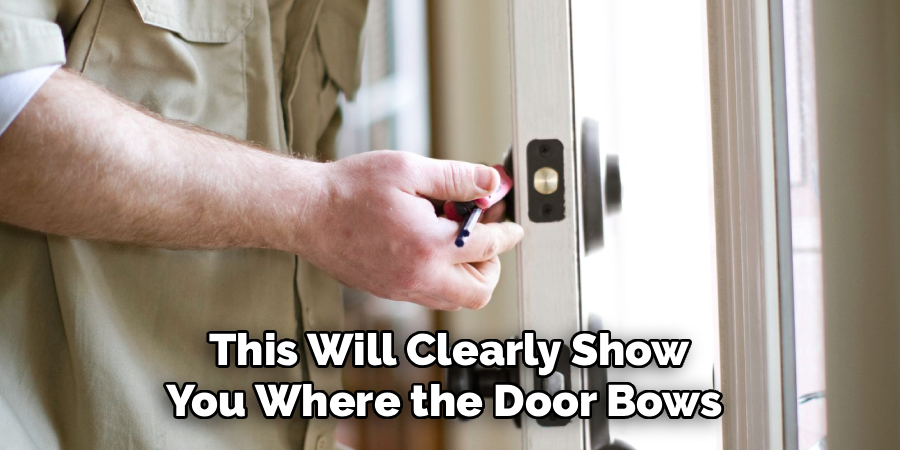 This Will Clearly Show
You Where the Door Bows