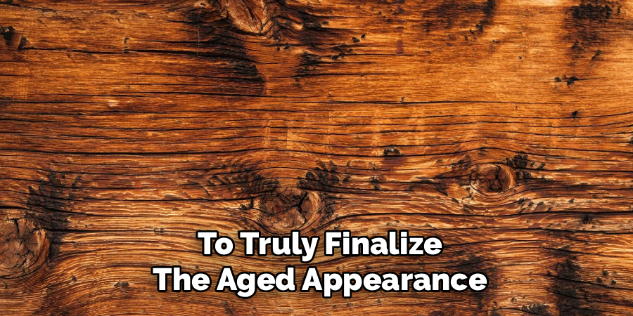 To Truly Finalize
The Aged Appearance