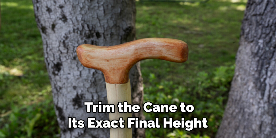 Trim the Cane to
Its Exact Final Height 