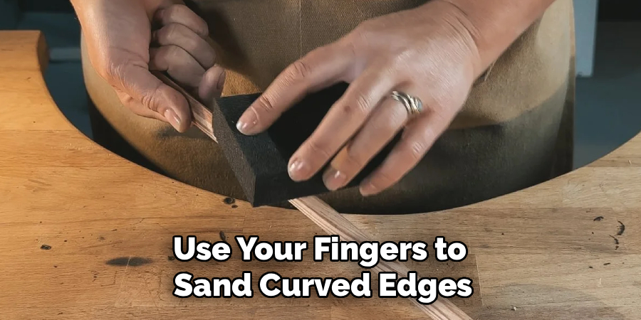 Use Your Fingers to 
Sand Curved Edges