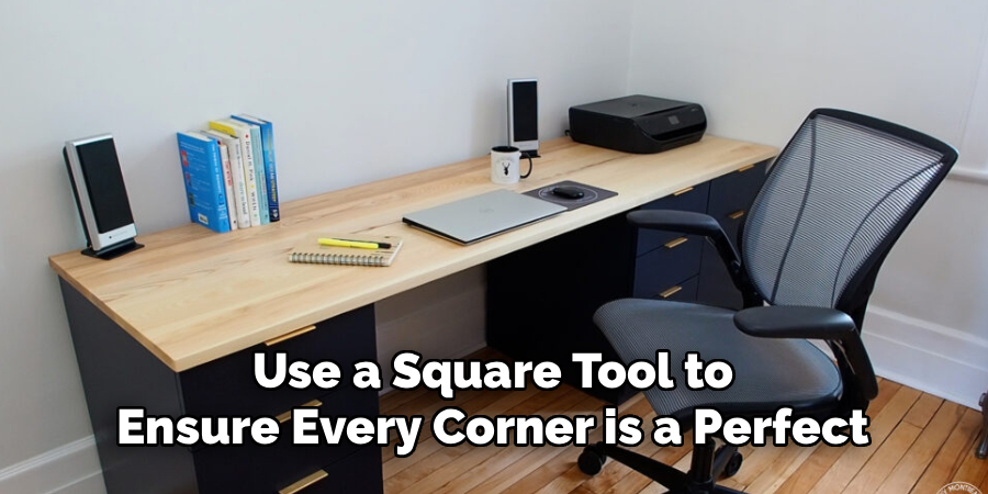 Use a Square Tool to
Ensure Every Corner is a Perfect