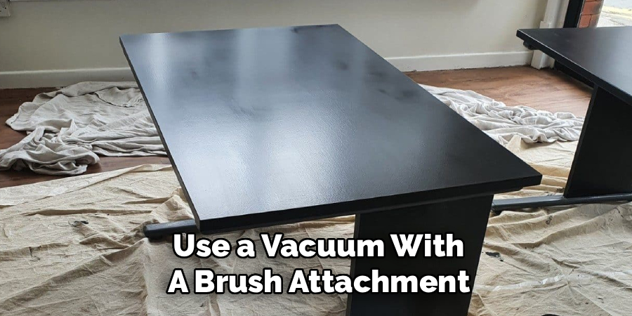 Use a Vacuum With
A Brush Attachment