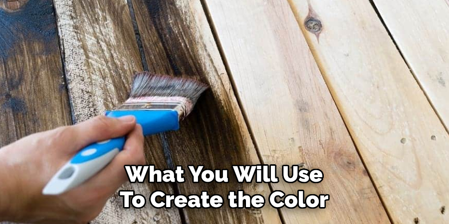 What You Will Use
To Create the Color