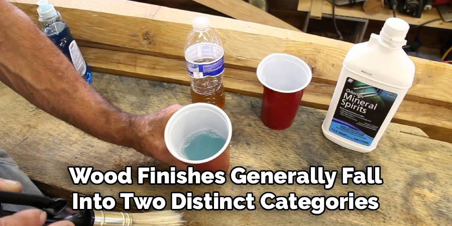 Wood Finishes Generally Fall
Into Two Distinct Categories