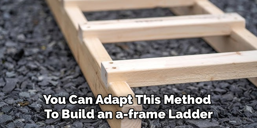 You Can Adapt This Method 
To Build an a-frame Ladder