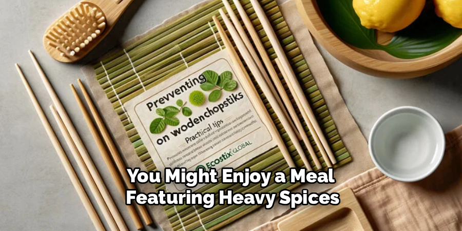 You Might Enjoy a Meal 
Featuring Heavy Spices