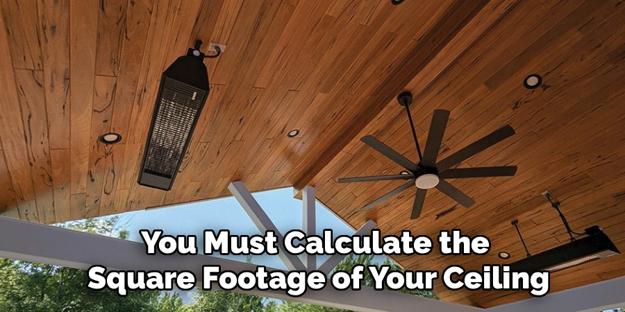 You Must Calculate the
 Square Footage of Your Ceiling