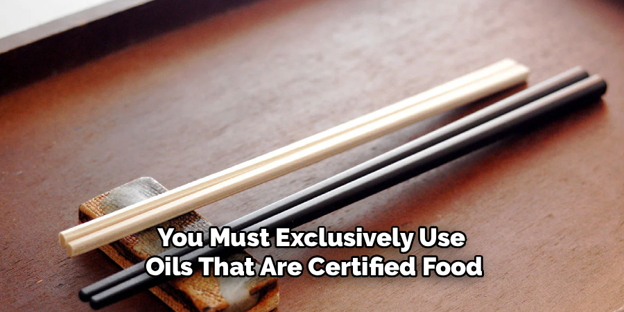 You Must Exclusively Use 
Oils That Are Certified Food