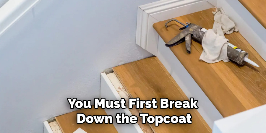 You Must First Break 
Down the Topcoat
