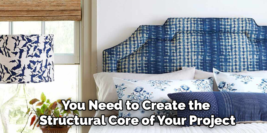 You Need to Create the 
Structural Core of Your Project