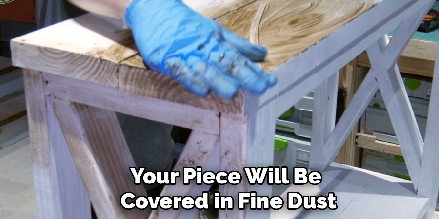 Your Piece Will Be
 Covered in Fine Dust