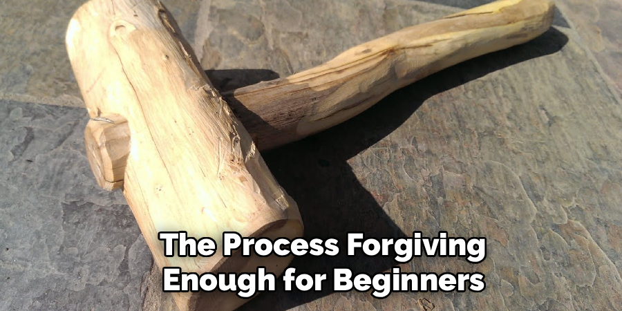 the Process Forgiving
Enough for Beginners
