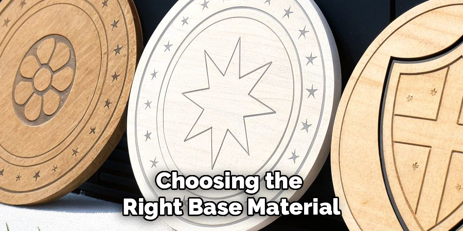 Choosing the
Right Base Material