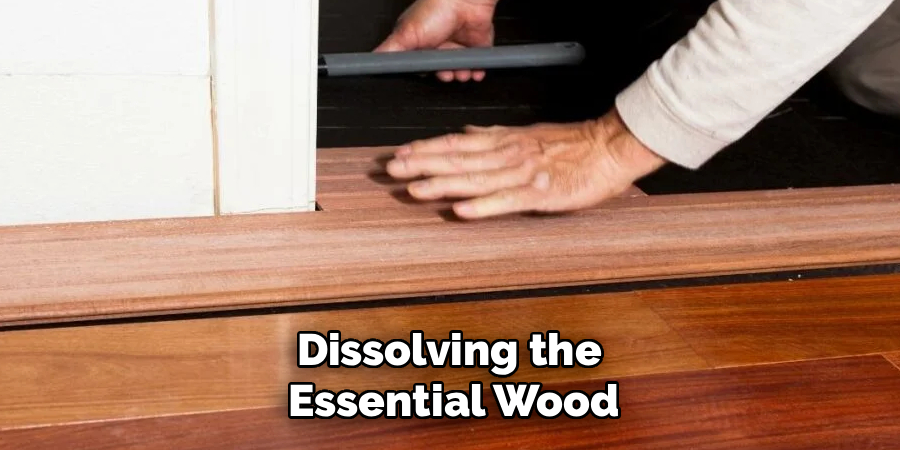 Dissolving the 
Essential Wood