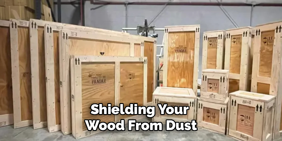 Shielding Your
Wood From Dust